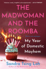 The Madwoman and the Roomba: My Year of Domestic Mayhem