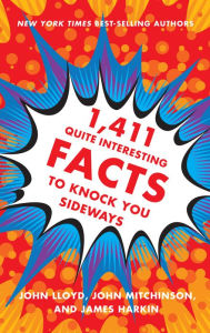 Title: 1,411 Quite Interesting Facts to Knock You Sideways, Author: John Lloyd