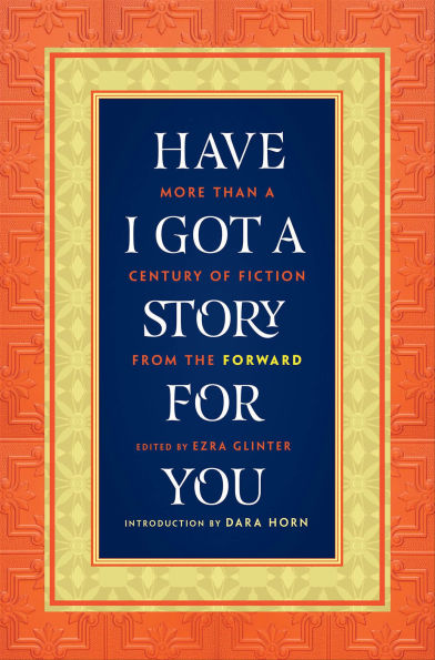 Have I Got a Story for You: More Than a Century of Fiction from The Forward