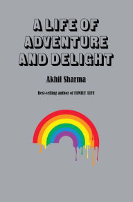 Title: A Life of Adventure and Delight, Author: Akhil Sharma