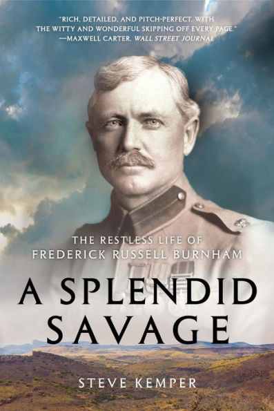 A Splendid Savage: The Restless Life of Frederick Russell Burnham