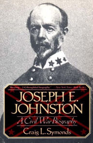 Title: Joseph E. Johnston: A Civil War Biography, Author: Craig L. Symonds
