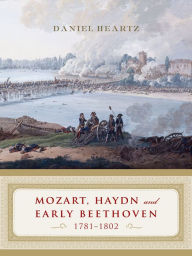 Title: Mozart, Haydn and Early Beethoven: 1781-1802, Author: Daniel Heartz Ph.D.