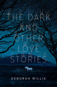 Title: The Dark and Other Love Stories, Author: Deborah Willis