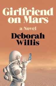 Title: Girlfriend on Mars: A Novel, Author: Deborah Willis