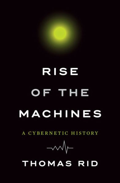 Rise of the Machines: A Cybernetic History