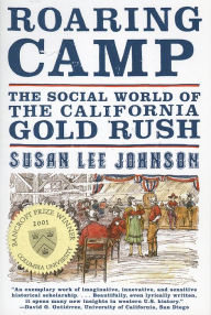 Title: Roaring Camp: The Social World of the California Gold Rush, Author: Susan Lee Johnson Ph.D.
