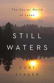 Title: Still Waters: The Secret World of Lakes, Author: Curt Stager