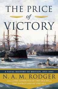 Title: The Price of Victory: A Naval History of Britain: 1815?1945, Author: N. A. M. Rodger