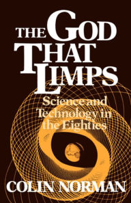 Title: The God that Limps: Science and Technology in the Eighties, Author: Colin Norman