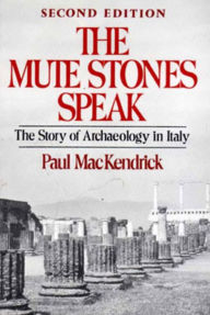 Title: The Mute Stones Speak: The Story of Archaeology in Italy / Edition 2, Author: Paul MacKendrick