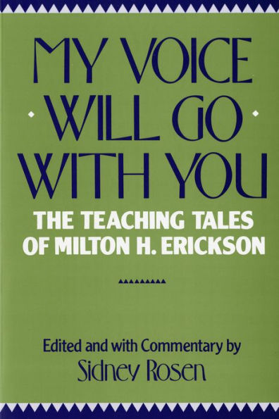 My Voice Will Go with You: The Teaching Tales of Milton H. Erickson