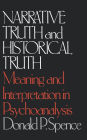Narrative Truth and Historical Truth: Meaning and Interpretation in Psychoanalysis