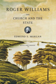 Title: Roger Williams: The Church and the State, Author: Edmund S. Morgan