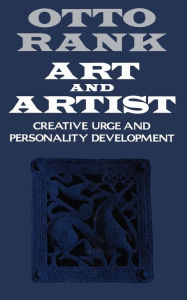 Title: Art and Artist: Creative Urge and Personality Development, Author: Otto Rank