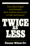 Twice as Less: Black English and the Performance of Black Students in Mathematics and Science