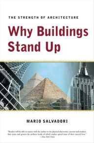 Title: Why Buildings Stand Up: The Strength of Architecture, Author: Mario Salvadori