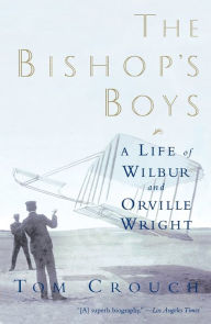 Title: The Bishop's Boys: A Life of Wilbur and Orville Wright, Author: Tom D. Crouch