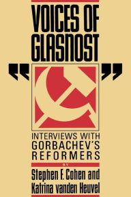 Title: Voices of Glasnost: Interviews with Gorbachev's Reformers, Author: Stephen F. Cohen Ph.D.