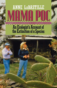 Title: Mama Poc: An Ecologist's Account of the Extinction of a Species, Author: Anne Labastille