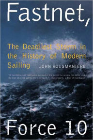 Title: Fastnet, Force 10: The Deadliest Storm in the History of Modern Sailing, Author: John Rousmaniere