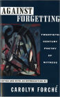 Against Forgetting: Twentieth-Century Poetry of Witness