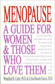 Title: Menopause: A Guide for Women and Those Who Love Them, Author: Winnifred B. Cutler