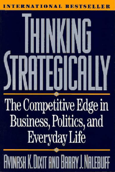 Thinking Strategically: The Competitive Edge in Business, Politics, and Everyday Life / Edition 4