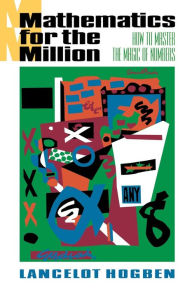 Title: Mathematics for the Million: How to Master the Magic of Numbers, Author: Lancelot Hogben