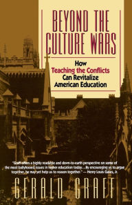 Title: Beyond the Culture Wars: How Teaching the Conflicts Can Revitalize American Education, Author: Gerald Graff