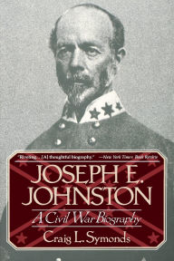 Title: Joseph E. Johnston: A Civil War Biography, Author: Craig L. Symonds