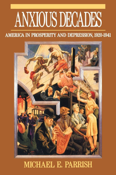Anxious Decades: America in Prosperity and Depression, 1920-1941