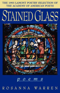 Title: Stained Glass, Author: Rosanna Warren