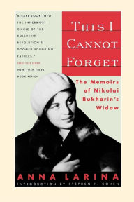 Title: This I Cannot Forget: The Memoirs of Nikolai Bukharin's Widow, Author: Anna Larina