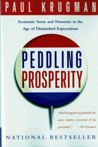 Title: Peddling Prosperity: Economic Sense and Nonsense in an Age of Diminished Expectations, Author: Paul Krugman