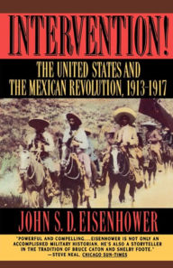 Title: Intervention!: The United States and the Mexican Revolution, 1913-1917, Author: John S. D. Eisenhower