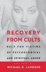 Title: Recovery from Cults: Help for Victims of Psychological and Spiritual Abuse, Author: Michael D. Langone