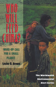 Title: Who Will Feed China?: Wake-Up Call for a Small Planet, Author: Lester R. Brown