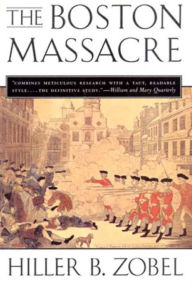 Title: The Boston Massacre, Author: Hiller B. Zobel