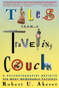 Title: Tales from a Traveling Couch: Psychotherapist Revisits His Most Memorable Patients, Author: Robert U. Akeret