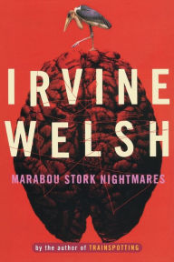 Title: Marabou Stork Nightmares, Author: Irvine Welsh