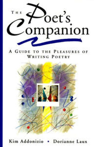Title: The Poet's Companion: A Guide to the Pleasures of Writing Poetry, Author: Kim Addonizio