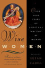 Wise Women: Over Two Thousand Years of Spiritual Writing by Women