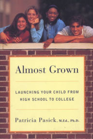 Title: Almost Grown: Launching Your Child from High School to College, Author: Patricia Pasick