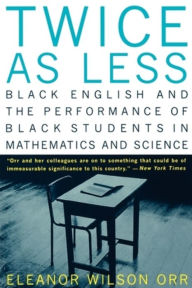 Title: Twice as Less: Black English and the Performance of Black Students in Mathematics and Science, Author: Eleanor Wilson Orr
