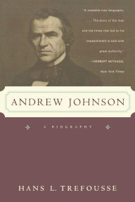 Title: Andrew Johnson: A Biography, Author: Hans L. Trefousse