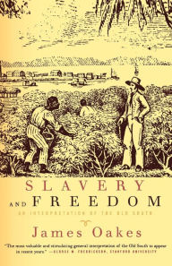 Title: Slavery and Freedom: An Interpretation of the Old South, Author: James Oakes