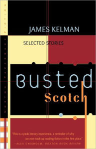 Title: Busted Scotch: Selected Stories, Author: James Kelman