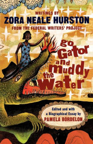 Title: Go Gator and Muddy the Water: Writings, Author: Zora Neale Hurston