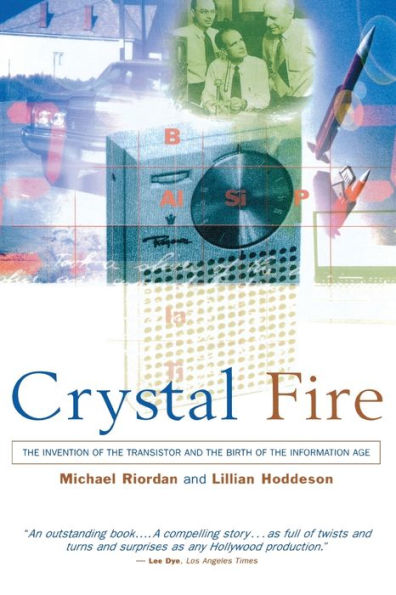Crystal Fire: The Invention of the Transistor and the Birth of the Information Age